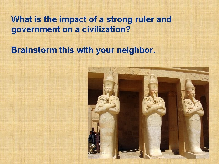 What is the impact of a strong ruler and government on a civilization? Brainstorm