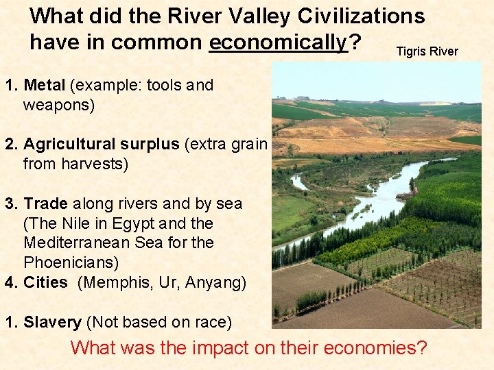 What did the River Valley Civilizations have in common economically? Tigris River 1. Metal