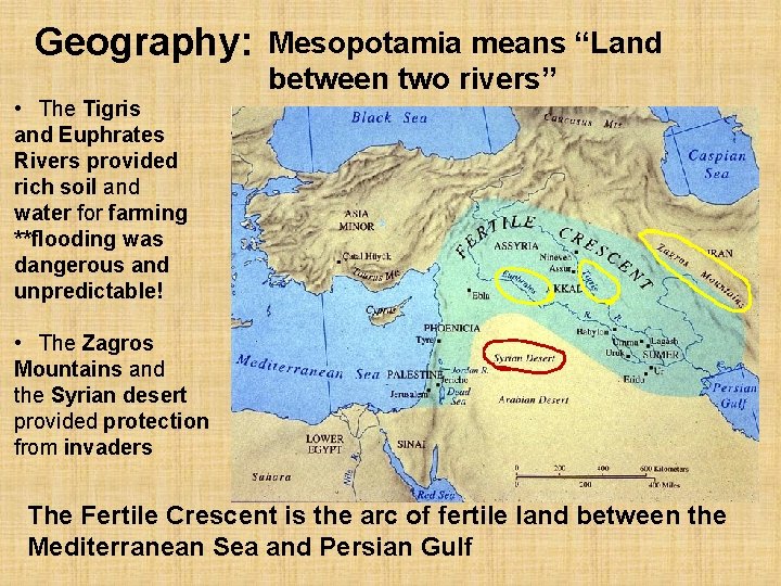 Geography: Mesopotamia means “Land between two rivers” • The Tigris and Euphrates Rivers provided