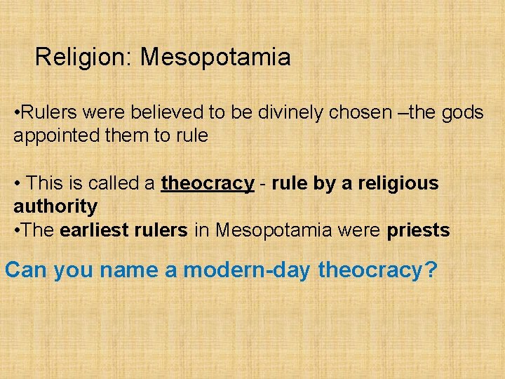 Religion: Mesopotamia • Rulers were believed to be divinely chosen –the gods appointed them