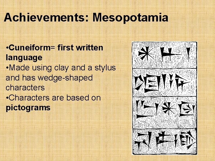 Achievements: Mesopotamia • Cuneiform= first written language • Made using clay and a stylus