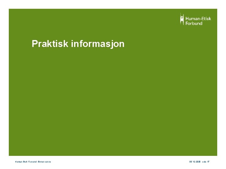 Praktisk informasjon Human-Etisk Forbund, Øistein Lysne 05. 12. 2020 , side 17 