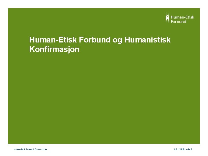 Human-Etisk Forbund og Humanistisk Konfirmasjon Human-Etisk Forbund, Øistein Lysne 05. 12. 2020 , side
