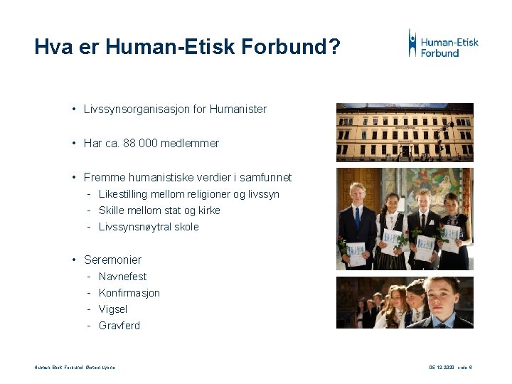 Hva er Human-Etisk Forbund? • Livssynsorganisasjon for Humanister • Har ca. 88 000 medlemmer