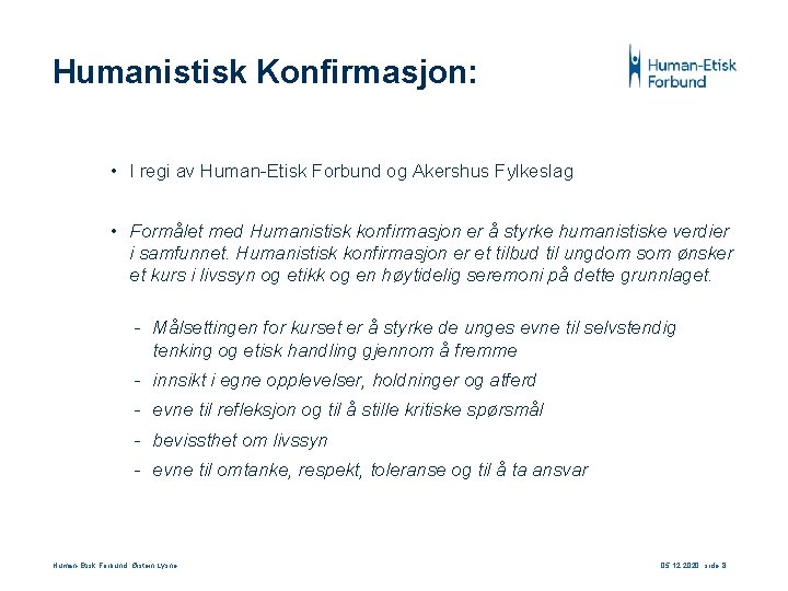 Humanistisk Konfirmasjon: • I regi av Human-Etisk Forbund og Akershus Fylkeslag • Formålet med