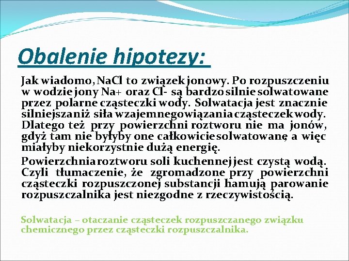 Obalenie hipotezy: Jak wiadomo, Na. Cl to związek jonowy. Po rozpuszczeniu w wodzie jony