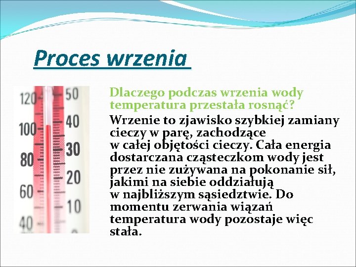 Proces wrzenia Dlaczego podczas wrzenia wody temperatura przestała rosnąć? Wrzenie to zjawisko szybkiej zamiany