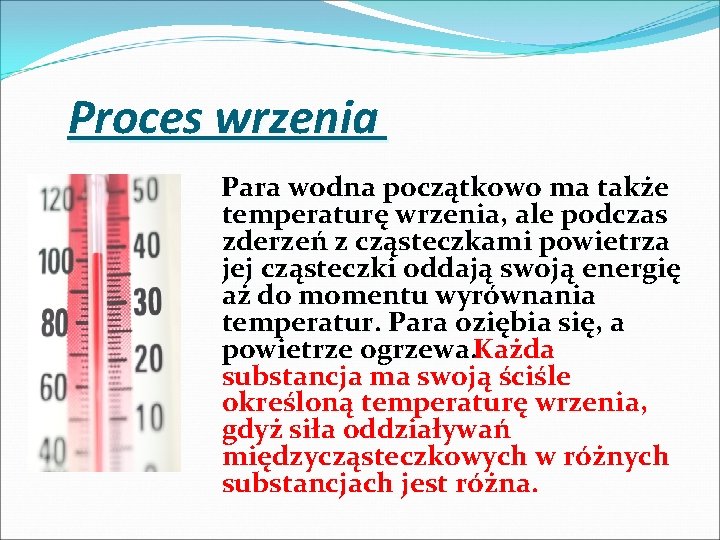 Proces wrzenia Para wodna początkowo ma także temperaturę wrzenia, ale podczas zderzeń z cząsteczkami