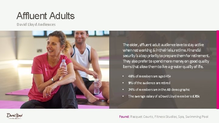 Affluent Adults David Lloyd Audiences The older, affluent adult audience love to stay active