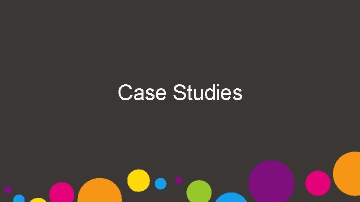 Case Studies 