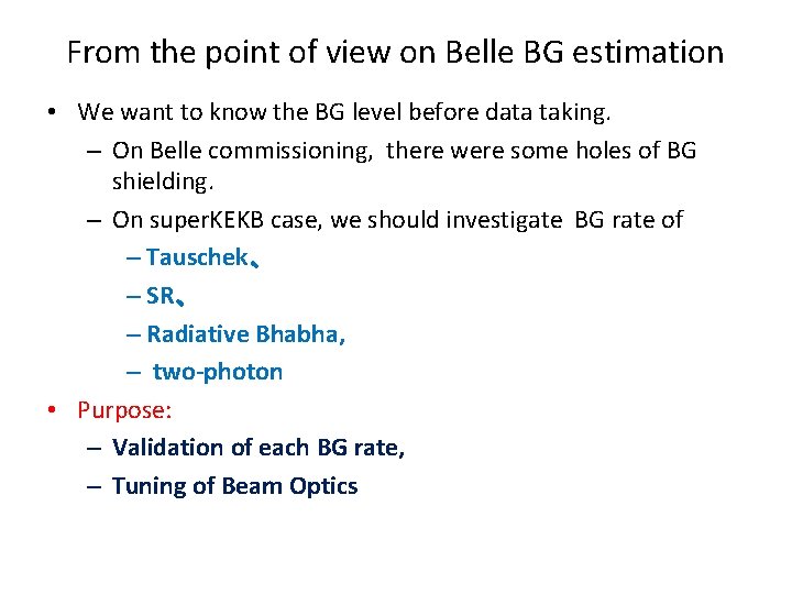 From the point of view on Belle BG estimation • We want to know