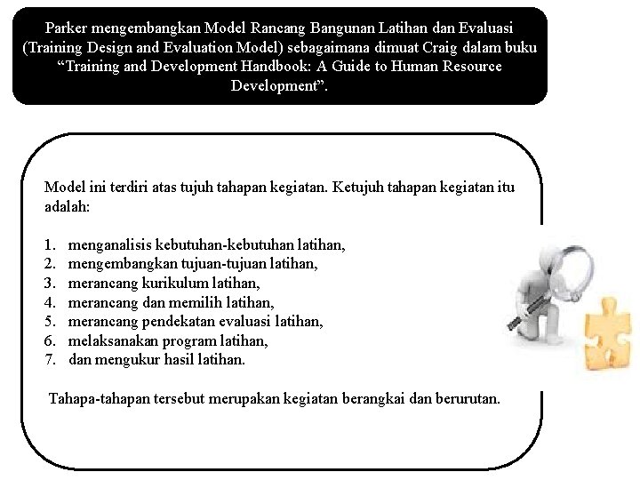 Parker mengembangkan Model Rancang Bangunan Latihan dan Evaluasi (Training Design and Evaluation Model) sebagaimana