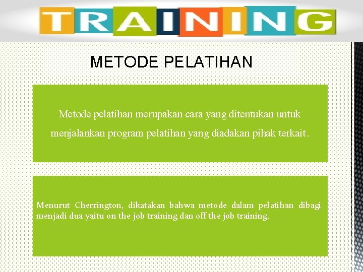 METODE PELATIHAN Metode pelatihan merupakan cara yang ditentukan untuk menjalankan program pelatihan yang diadakan