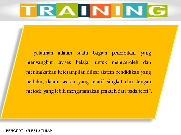 “pelatihan adalah suatu bagian pendidikan yang menyangkut proses belajar untuk memperoleh dan meningkatkan keterampilan