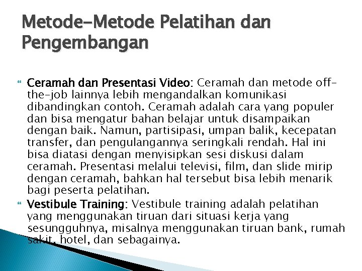 Metode-Metode Pelatihan dan Pengembangan Ceramah dan Presentasi Video: Ceramah dan metode offthe-job lainnya lebih