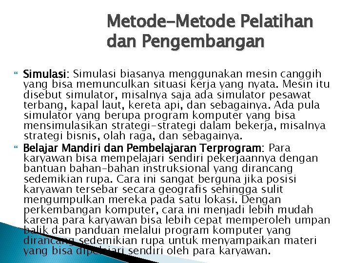 Metode-Metode Pelatihan dan Pengembangan Simulasi: Simulasi biasanya menggunakan mesin canggih yang bisa memunculkan situasi