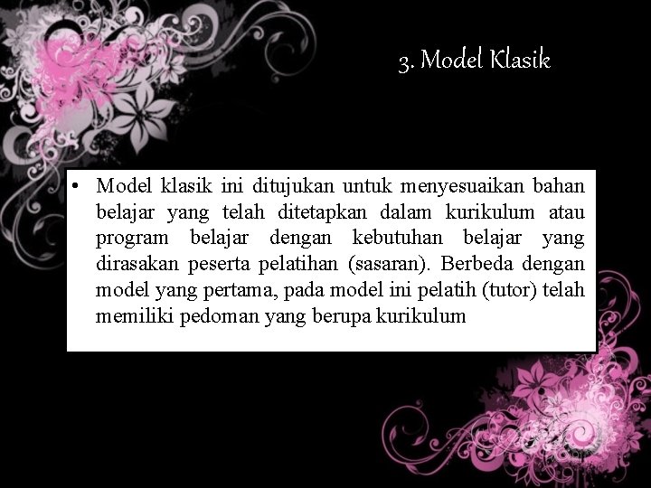 3. Model Klasik • Model klasik ini ditujukan untuk menyesuaikan bahan belajar yang telah