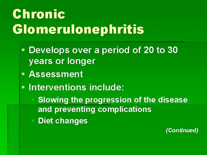 Chronic Glomerulonephritis § Develops over a period of 20 to 30 years or longer