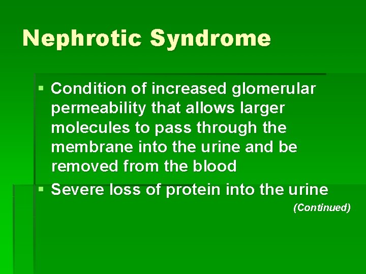 Nephrotic Syndrome § Condition of increased glomerular permeability that allows larger molecules to pass