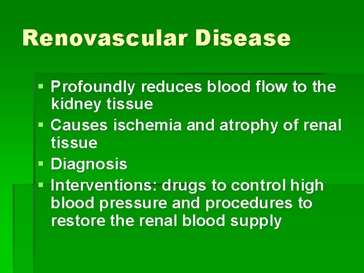 Renovascular Disease § Profoundly reduces blood flow to the kidney tissue § Causes ischemia