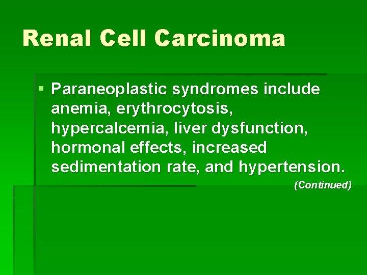 Renal Cell Carcinoma § Paraneoplastic syndromes include anemia, erythrocytosis, hypercalcemia, liver dysfunction, hormonal effects,