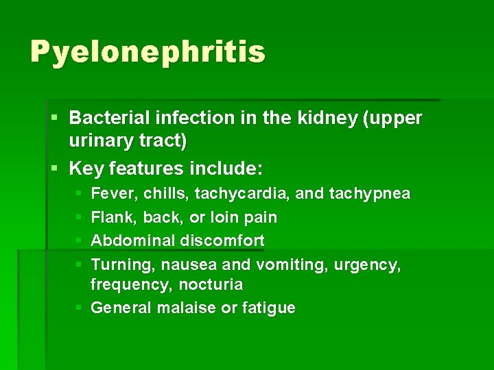 Pyelonephritis § Bacterial infection in the kidney (upper urinary tract) § Key features include: