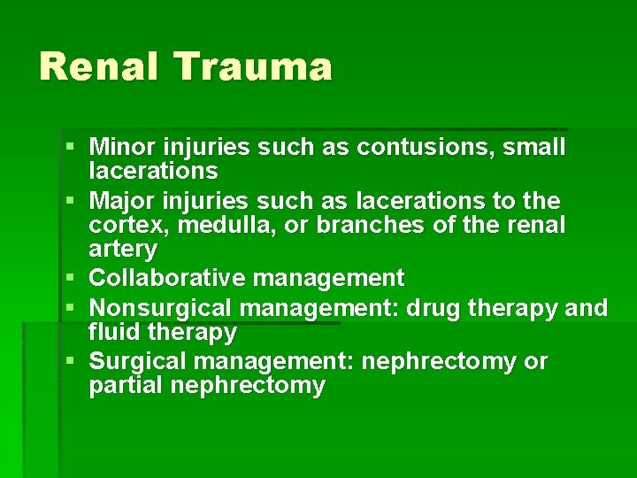 Renal Trauma § Minor injuries such as contusions, small lacerations § Major injuries such