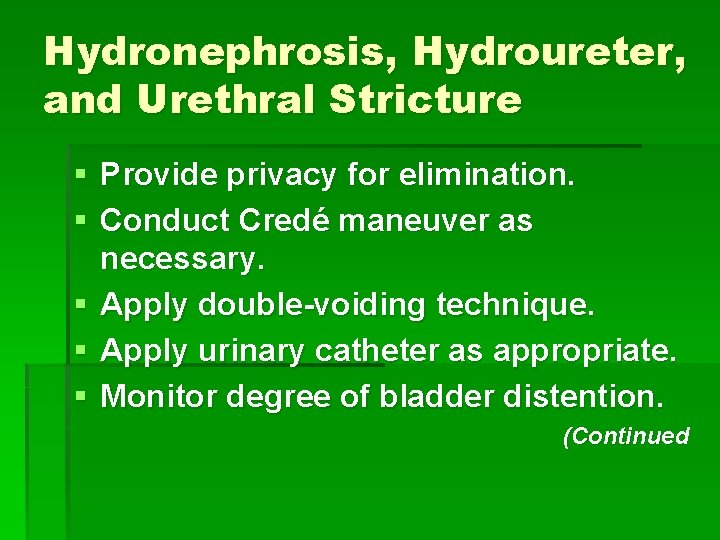 Hydronephrosis, Hydroureter, and Urethral Stricture § Provide privacy for elimination. § Conduct Credé maneuver