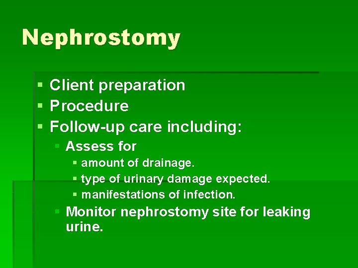 Nephrostomy § § § Client preparation Procedure Follow-up care including: § Assess for §