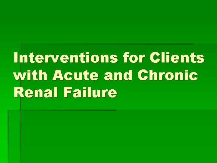 Interventions for Clients with Acute and Chronic Renal Failure 