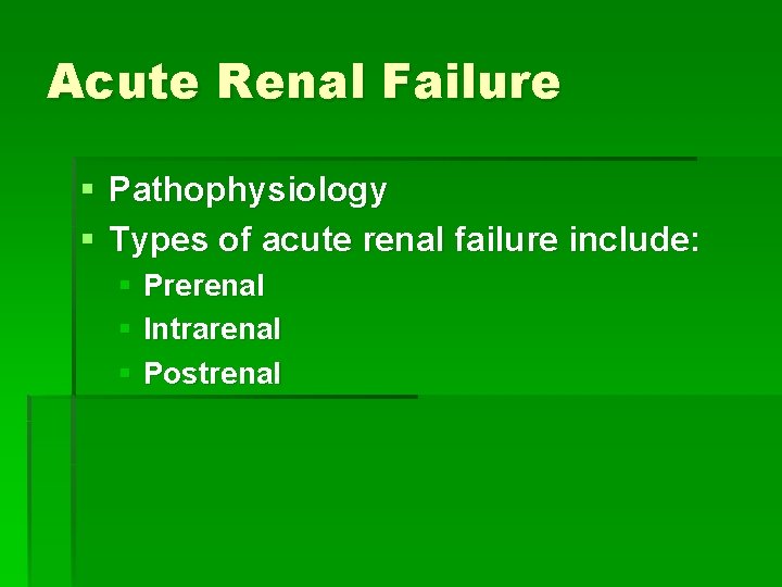 Acute Renal Failure § Pathophysiology § Types of acute renal failure include: § Prerenal