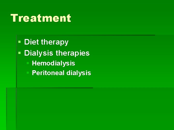 Treatment § Diet therapy § Dialysis therapies § Hemodialysis § Peritoneal dialysis 