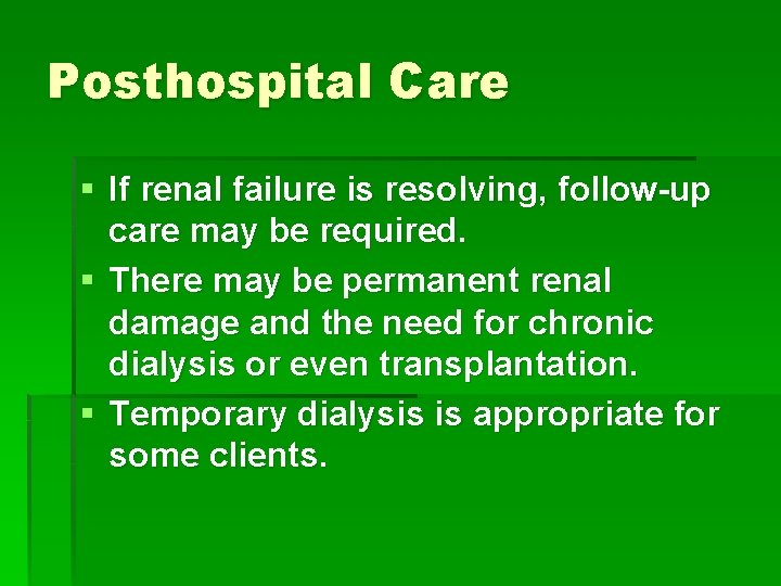 Posthospital Care § If renal failure is resolving, follow-up care may be required. §