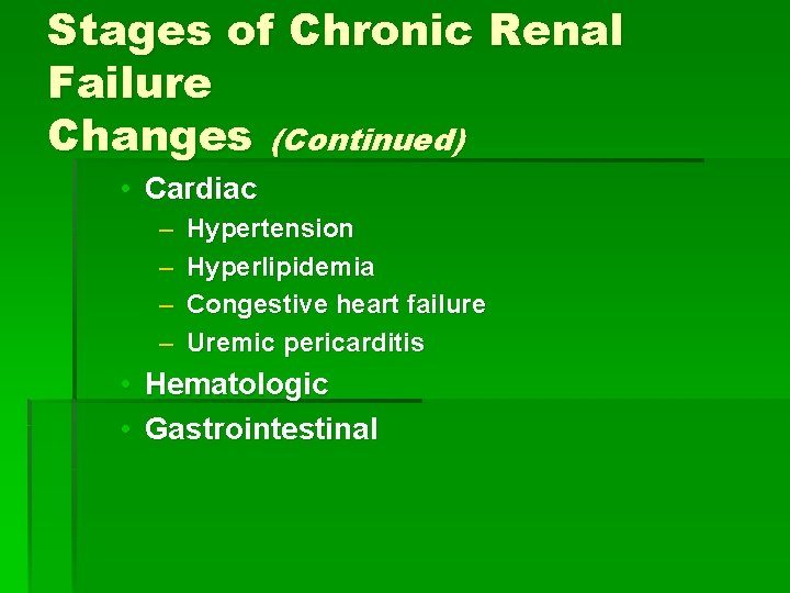 Stages of Chronic Renal Failure Changes (Continued) • Cardiac – – • • Hypertension