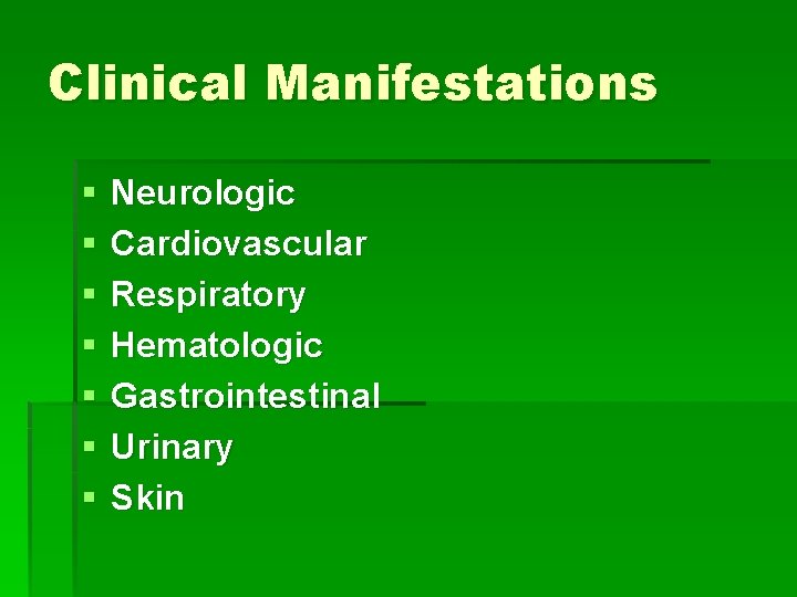 Clinical Manifestations § § § § Neurologic Cardiovascular Respiratory Hematologic Gastrointestinal Urinary Skin 