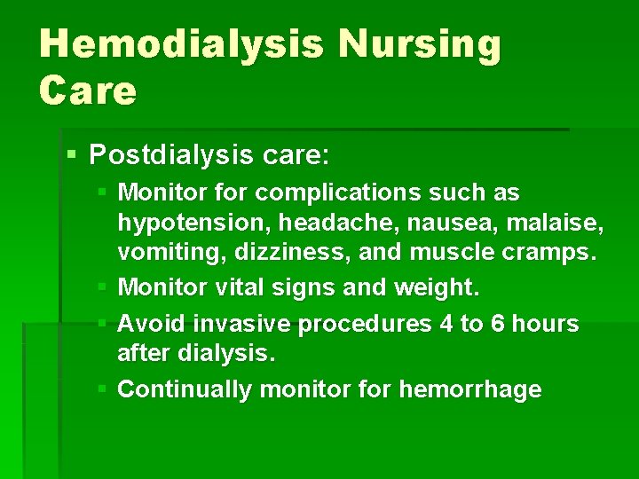 Hemodialysis Nursing Care § Postdialysis care: § Monitor for complications such as hypotension, headache,