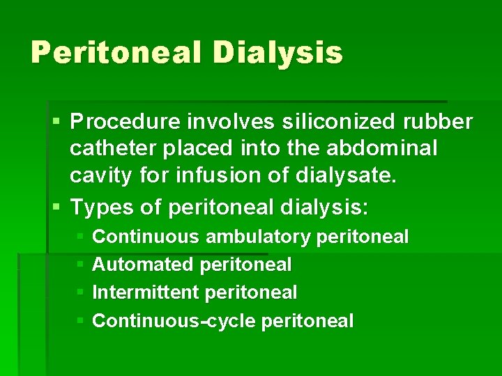 Peritoneal Dialysis § Procedure involves siliconized rubber catheter placed into the abdominal cavity for