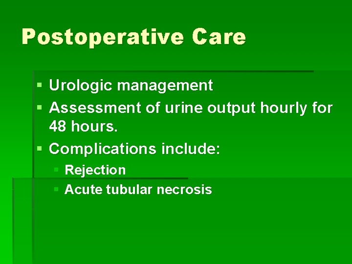 Postoperative Care § Urologic management § Assessment of urine output hourly for 48 hours.
