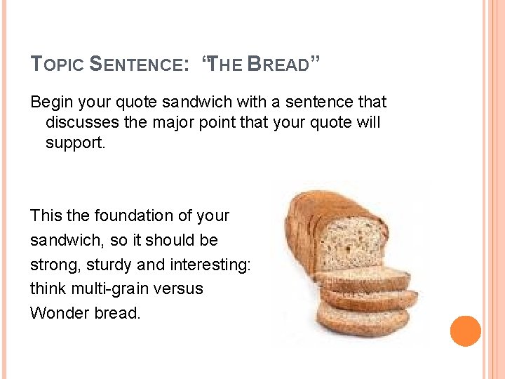 TOPIC SENTENCE: “THE BREAD” Begin your quote sandwich with a sentence that discusses the