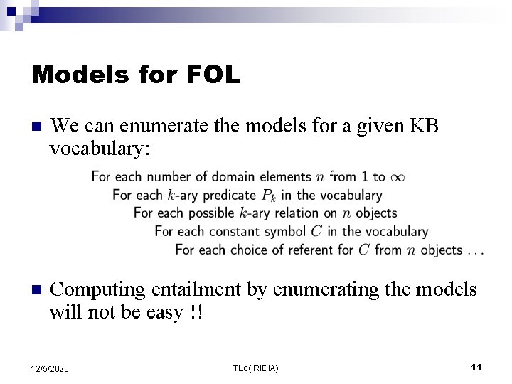 Models for FOL n We can enumerate the models for a given KB vocabulary: Models for FOL n We can enumerate the models for a given KB vocabulary: