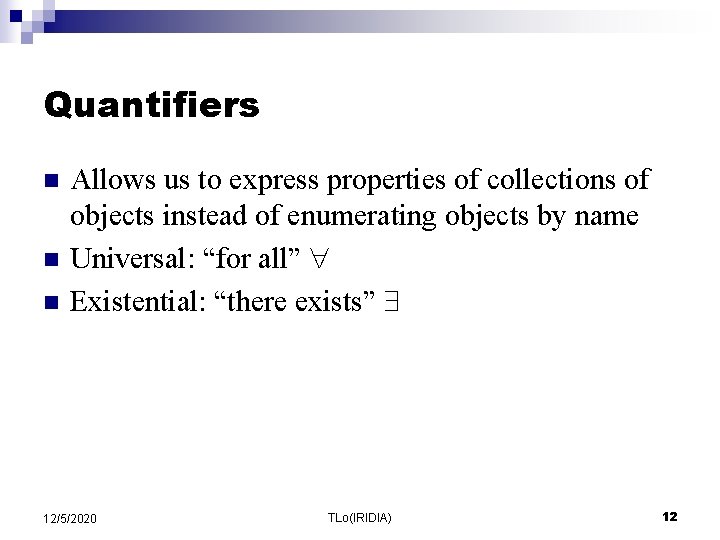 Quantifiers n n n Allows us to express properties of collections of objects instead Quantifiers n n n Allows us to express properties of collections of objects instead