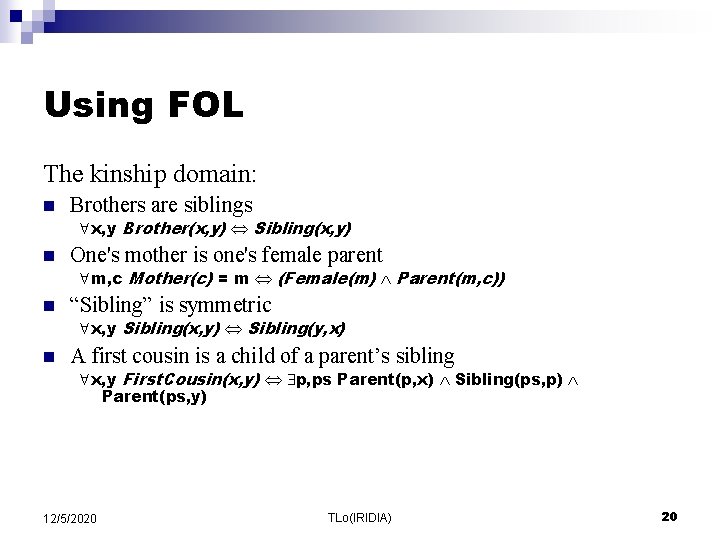 Using FOL The kinship domain: n Brothers are siblings n One's mother is one's Using FOL The kinship domain: n Brothers are siblings n One's mother is one's