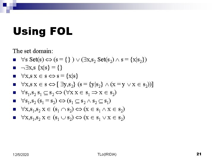 Using FOL The set domain: n s Set(s) (s = {} ) ( x, Using FOL The set domain: n s Set(s) (s = {} ) ( x,