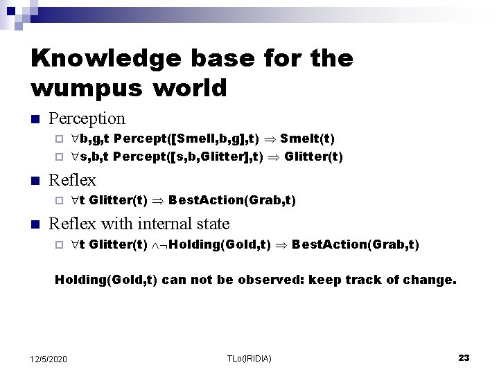 Knowledge base for the wumpus world n Perception b, g, t Percept([Smell, b, g],