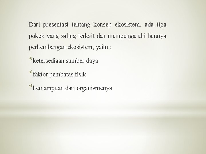 Dari presentasi tentang konsep ekosistem, ada tiga pokok yang saling terkait dan mempengaruhi lajunya