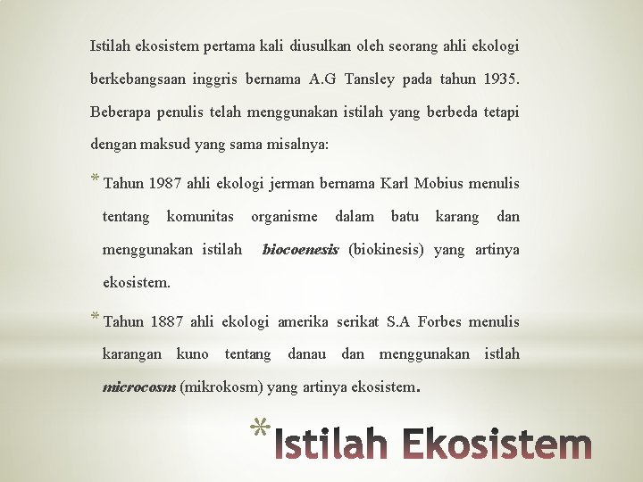 Istilah ekosistem pertama kali diusulkan oleh seorang ahli ekologi berkebangsaan inggris bernama A. G