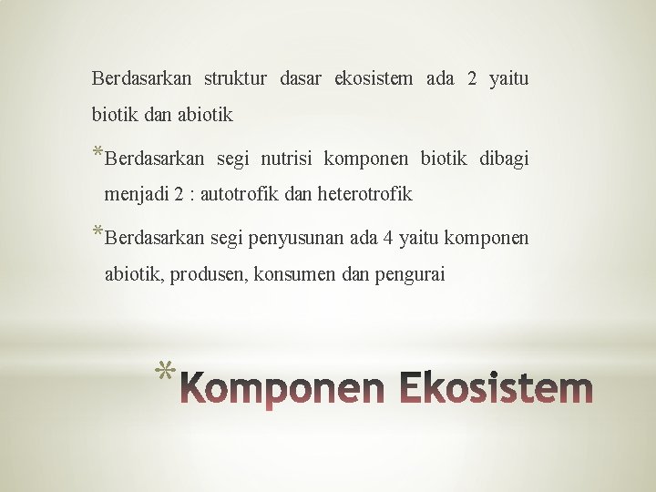 Berdasarkan struktur dasar ekosistem ada 2 yaitu biotik dan abiotik *Berdasarkan segi nutrisi komponen