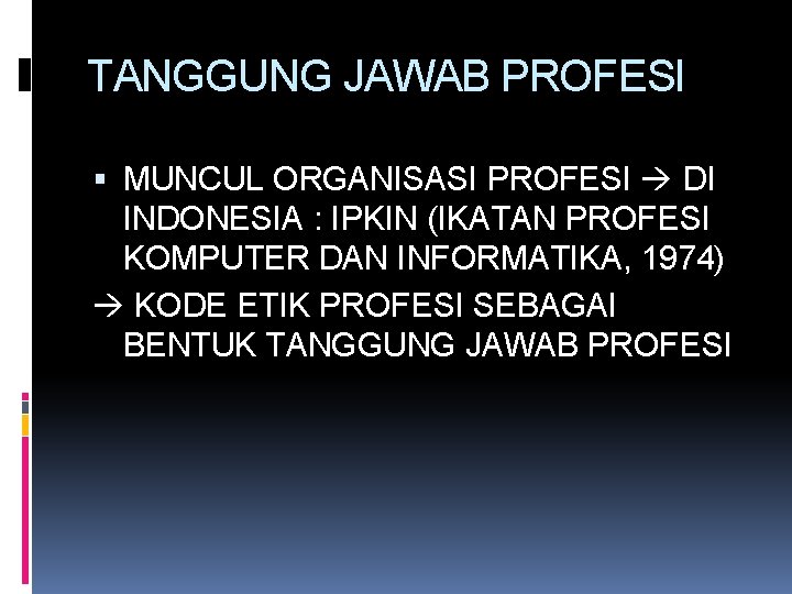 TANGGUNG JAWAB PROFESI MUNCUL ORGANISASI PROFESI DI INDONESIA : IPKIN (IKATAN PROFESI KOMPUTER DAN