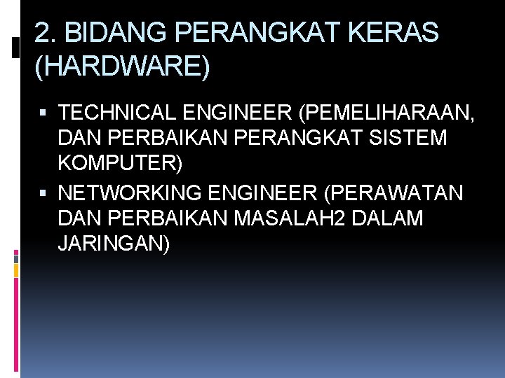2. BIDANG PERANGKAT KERAS (HARDWARE) TECHNICAL ENGINEER (PEMELIHARAAN, DAN PERBAIKAN PERANGKAT SISTEM KOMPUTER) NETWORKING 2. BIDANG PERANGKAT KERAS (HARDWARE) TECHNICAL ENGINEER (PEMELIHARAAN, DAN PERBAIKAN PERANGKAT SISTEM KOMPUTER) NETWORKING