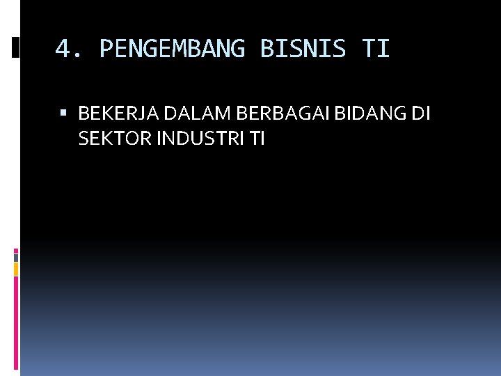 4. PENGEMBANG BISNIS TI BEKERJA DALAM BERBAGAI BIDANG DI SEKTOR INDUSTRI TI 